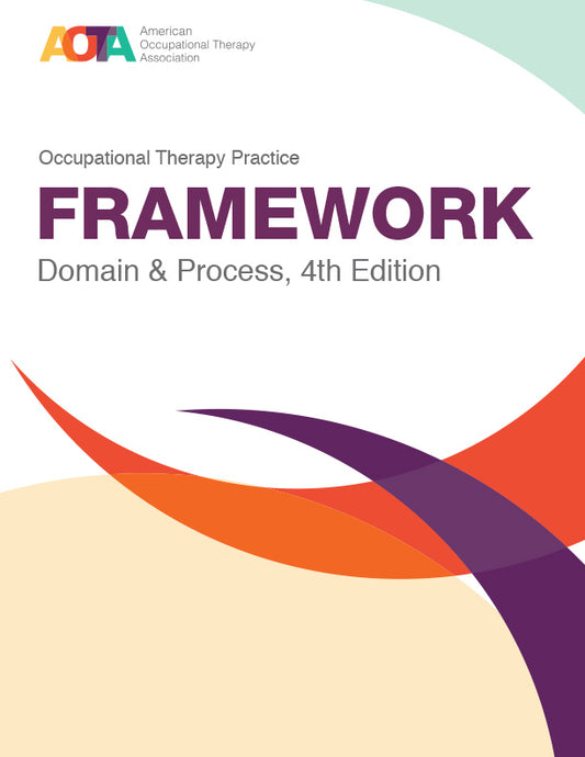 Occupational Therapy Practice Framework: Domain and Process, 4th Edition (OTPF-4)